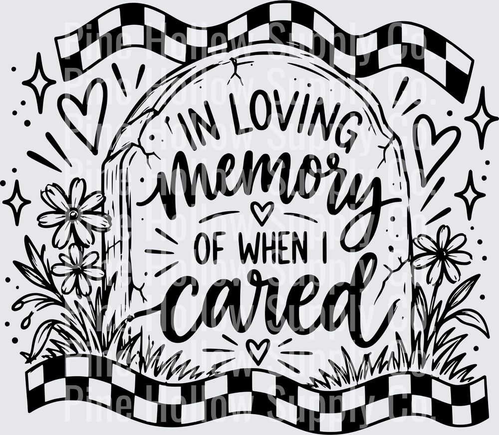 In Loving Memory of When I Cared | DTF Transfer - Raw Image
