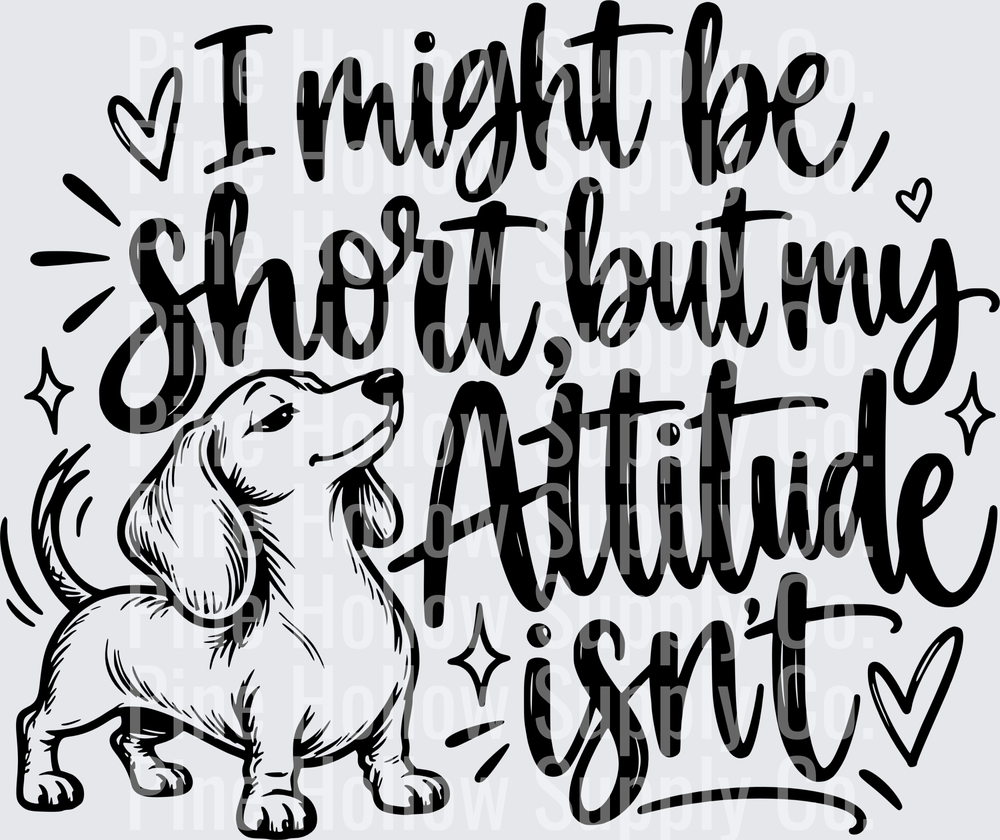 I Might Be Short But My Attitude Isn't – Dachshund | DTF Transfer - Raw Image