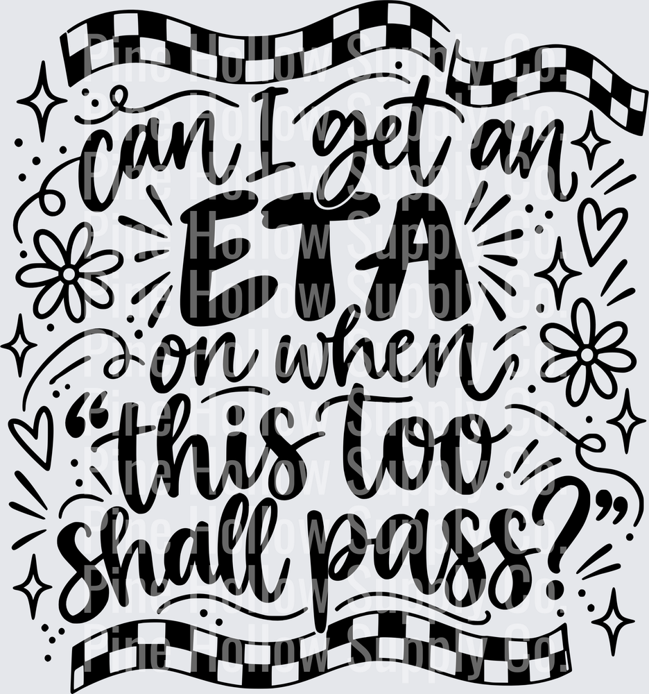 Can I Get an ETA on When This Too Shall Pass? | DTF Transfer - Raw Image