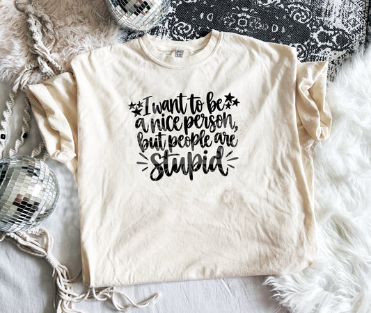 I Want to Be a Nice Person But People Are Stupid mockup