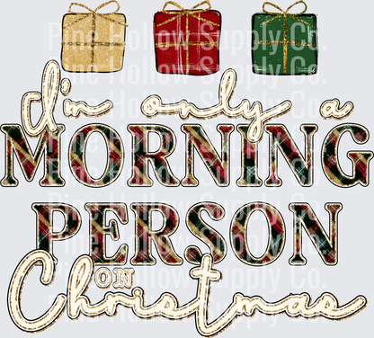 I'm Only a Morning Person on Christmas | DTF Transfer - Raw Image