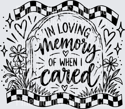 In Loving Memory of When I Cared | DTF Transfer - Raw Image