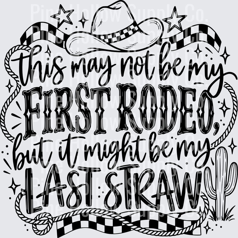 First Rodeo Last Straw – Western | DTF Transfer - Raw Image