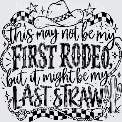 First Rodeo Last Straw – Western | DTF Transfer - Raw Image