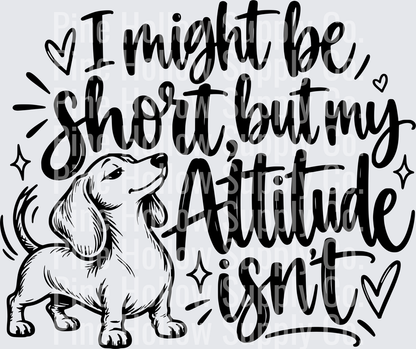 I Might Be Short But My Attitude Isn't – Dachshund | DTF Transfer - Raw Image