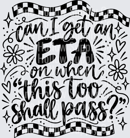 Can I Get an ETA on When This Too Shall Pass? | DTF Transfer - Raw Image